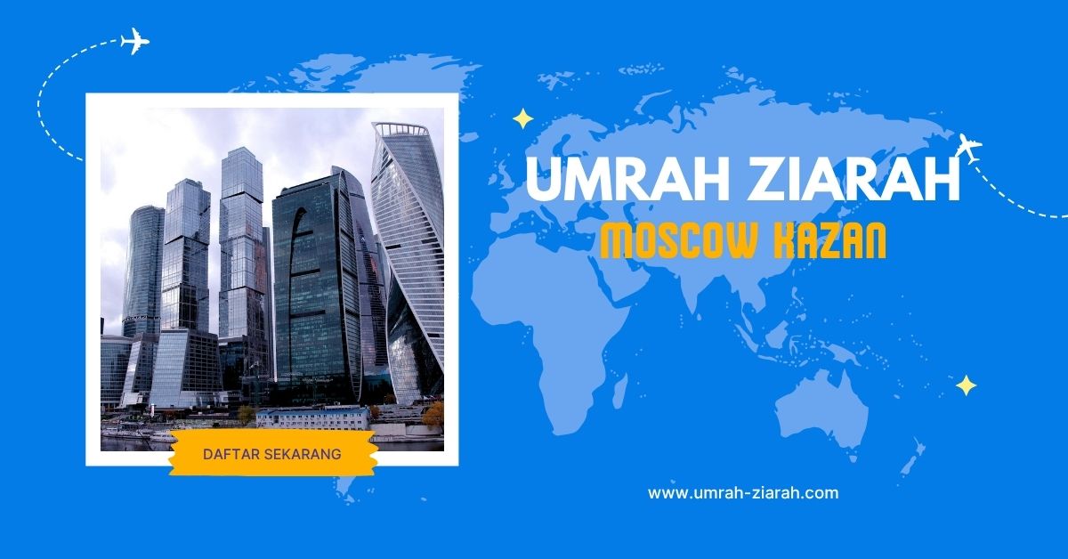 Umrah Ziarah Moscow & Kazan